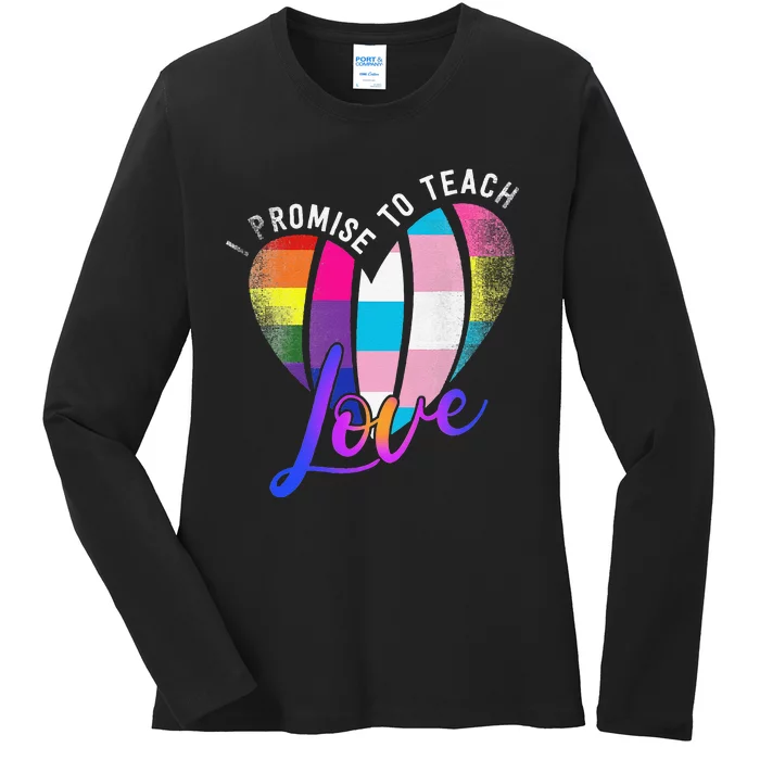 I Promise To Teach Love LGBTQ Pride Proud Ally Teacher Ladies Long Sleeve Shirt