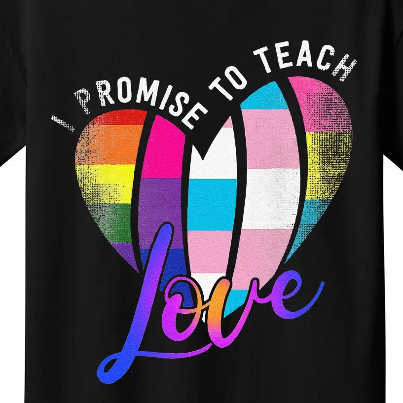 I Promise To Teach Love LGBTQ Pride Proud Ally Teacher Kids T-Shirt