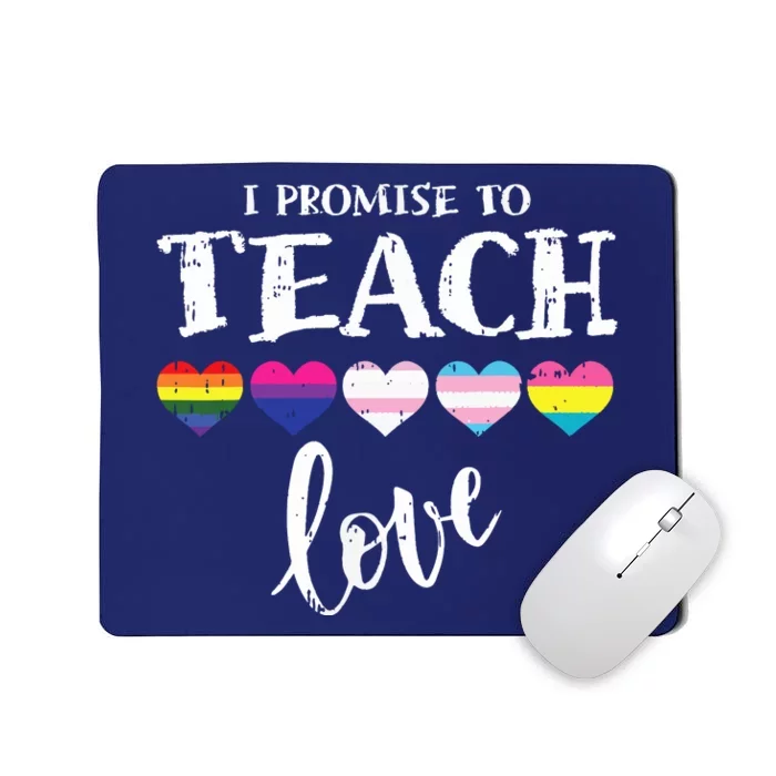 I Promise To Teach Love Pride Proud Ally Teacher Mousepad