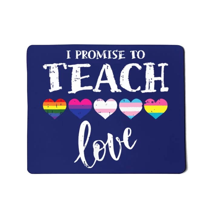 I Promise To Teach Love Pride Proud Ally Teacher Mousepad