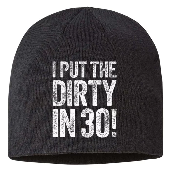 I Put The Dirty In Thirty 30th Birthday 8 1/2in Sustainable Knit Beanie