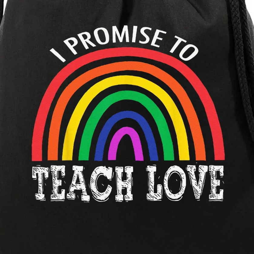 I Promise To Teach Love Pride LGBTQ Proud Ally Teacher Drawstring Bag