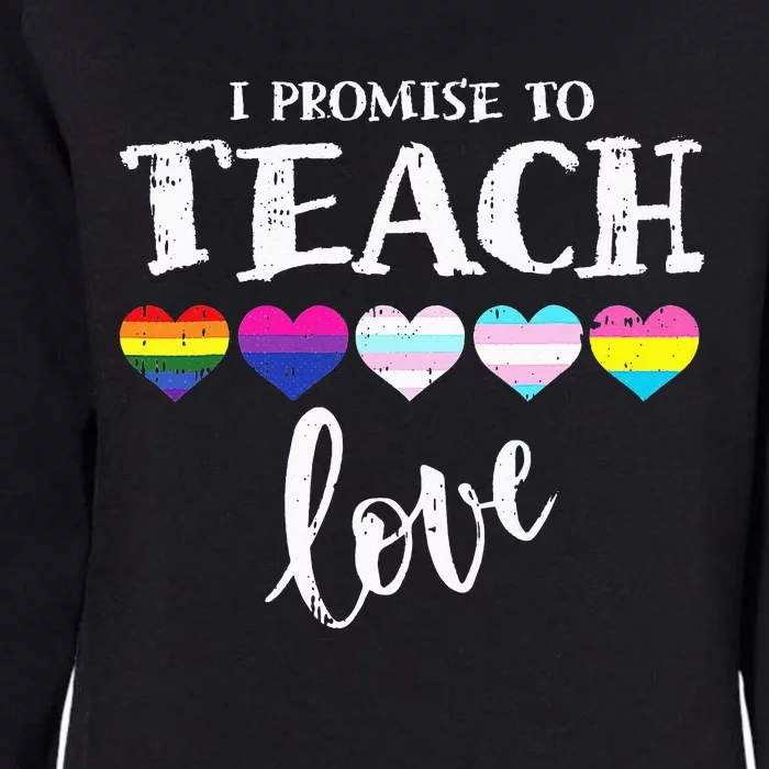 I Promise To Teach Love LGBT Q Pride Proud Ally Teacher Womens California Wash Sweatshirt