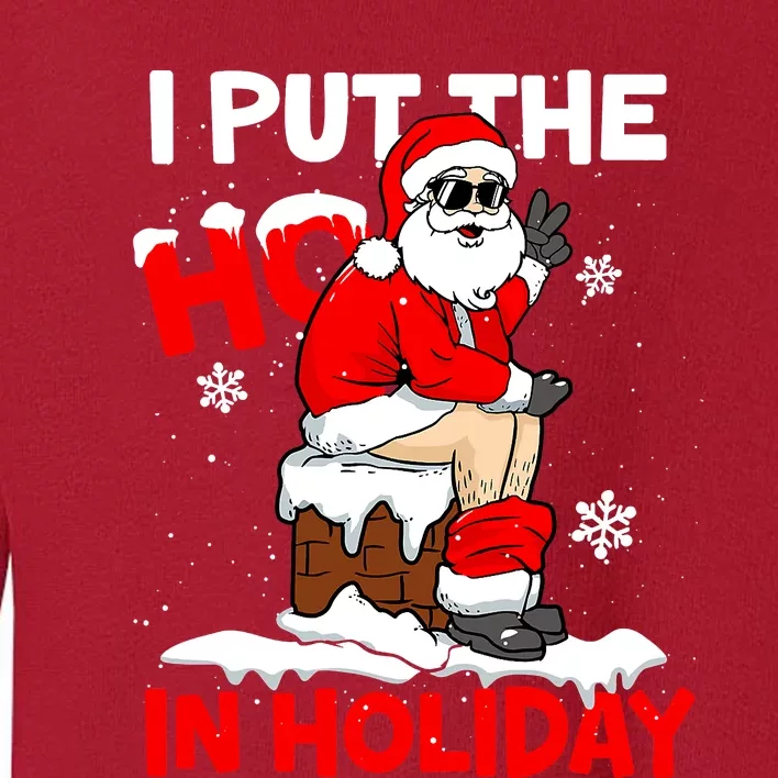 I Put The Ho In Holiday Funny Santa Toilet Chimney Christmas Pajama Toddler Sweatshirt