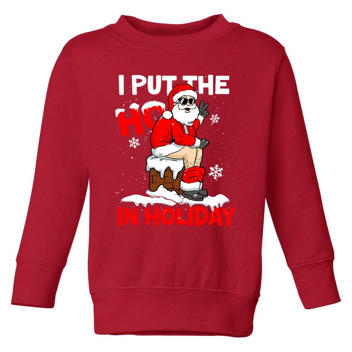 I Put The Ho In Holiday Funny Santa Toilet Chimney Christmas Pajama Toddler Sweatshirt