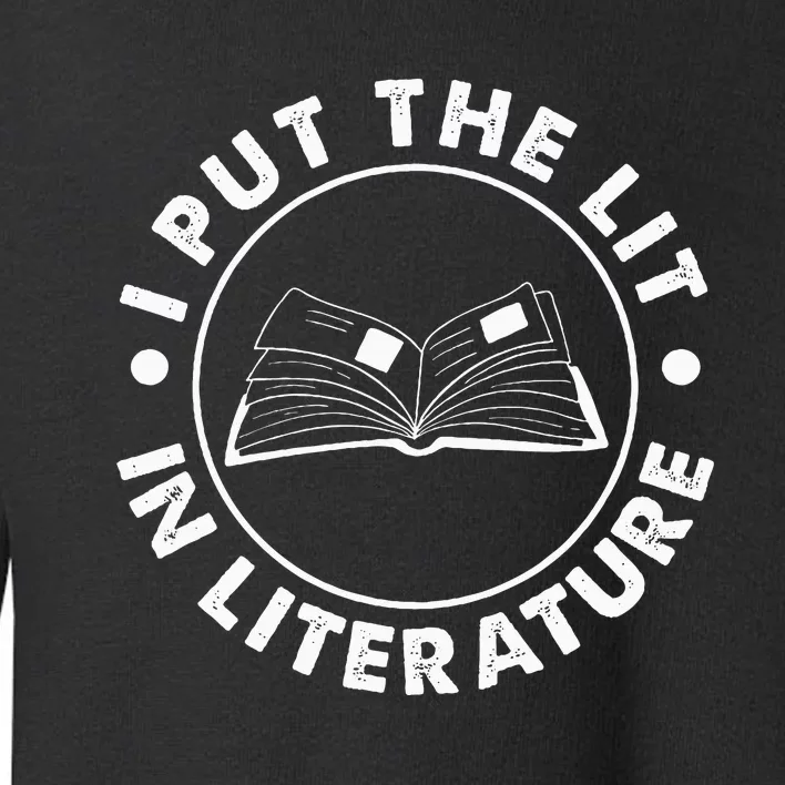 I Put The Lit In Literature English Teacher Book Reader Toddler Sweatshirt