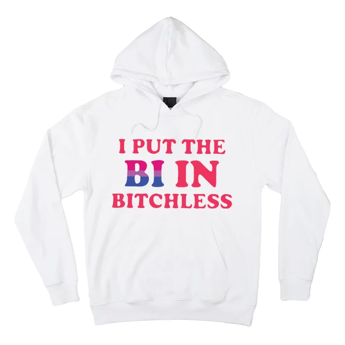 I Put The Bi In Bitchless Hoodie