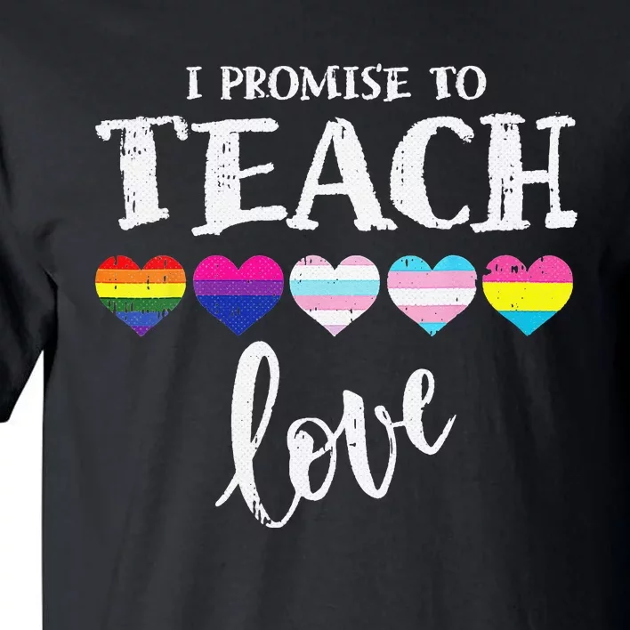 I Promise To Teach Love LGBT Q Pride Proud Ally Teacher Tall T-Shirt