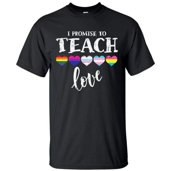 I Promise To Teach Love LGBT Q Pride Proud Ally Teacher Tall T-Shirt