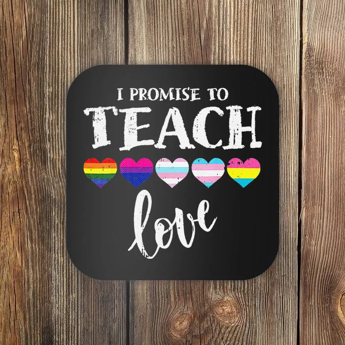 I Promise To Teach Love LGBT Q Pride Proud Ally Teacher Coaster