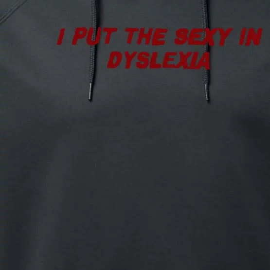 I Put The Sexy In Dyslexia Performance Fleece Hoodie