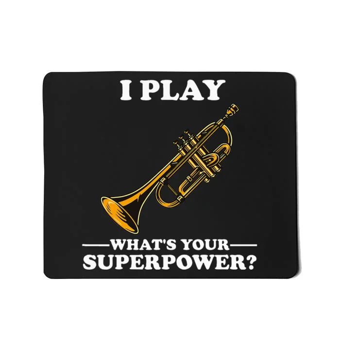 I Play Trumpeter WhatS Your Superpower Trumpet Orchestra Mousepad