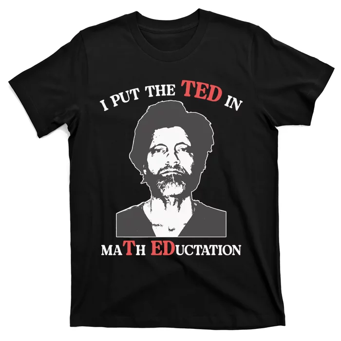 I Put The Ted In Math Education T-Shirt