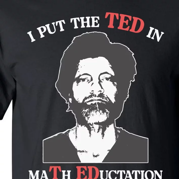 I Put The Ted In Math Education Tall T-Shirt