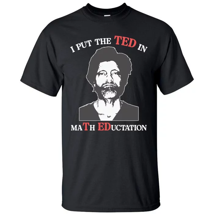 I Put The Ted In Math Education Tall T-Shirt