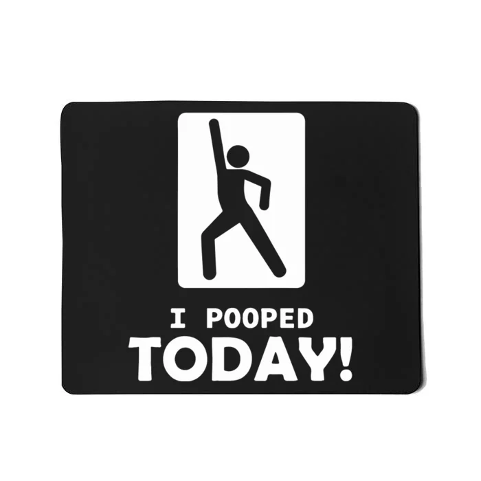 I Pooped Today Mousepad