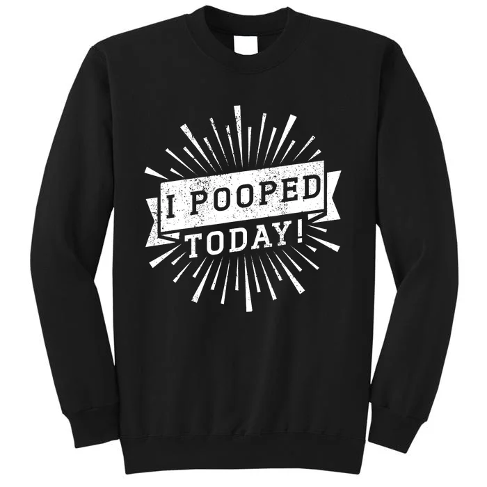 I Pooped Today Funny This Guy Pooped Today Sweatshirt