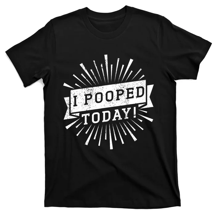 I Pooped Today Funny This Guy Pooped Today T-Shirt