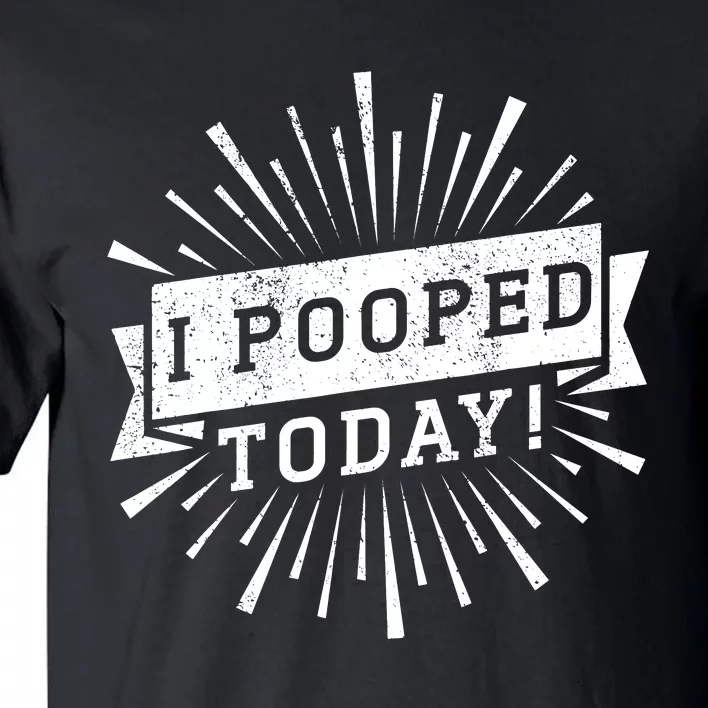 I Pooped Today Funny This Guy Pooped Today Tall T-Shirt