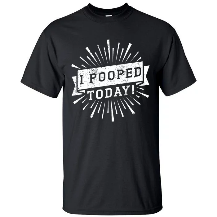 I Pooped Today Funny This Guy Pooped Today Tall T-Shirt