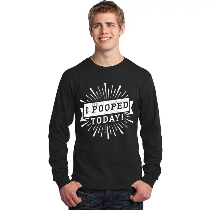 I Pooped Today Funny This Guy Pooped Today Tall Long Sleeve T-Shirt