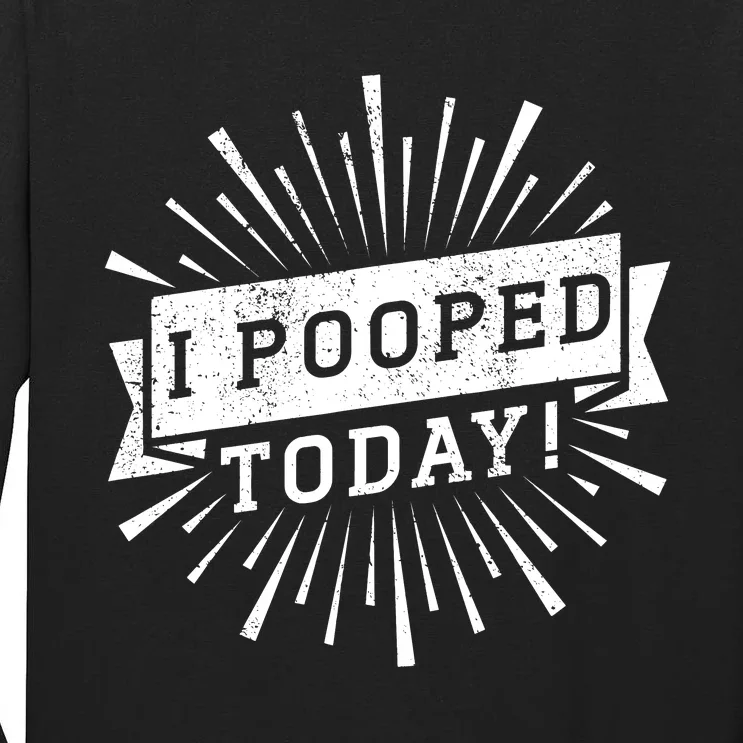 I Pooped Today Funny This Guy Pooped Today Tall Long Sleeve T-Shirt