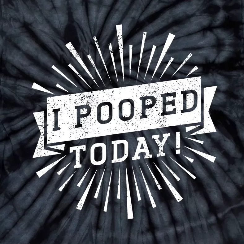 I Pooped Today Funny This Guy Pooped Today Tie-Dye T-Shirt