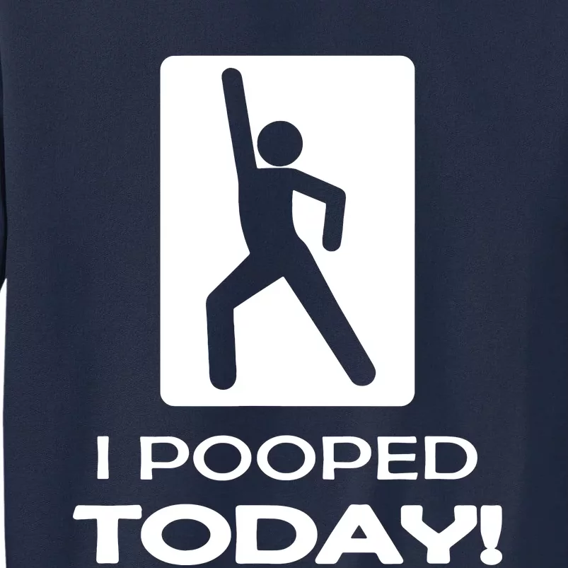 I Pooped Today Tall Sweatshirt