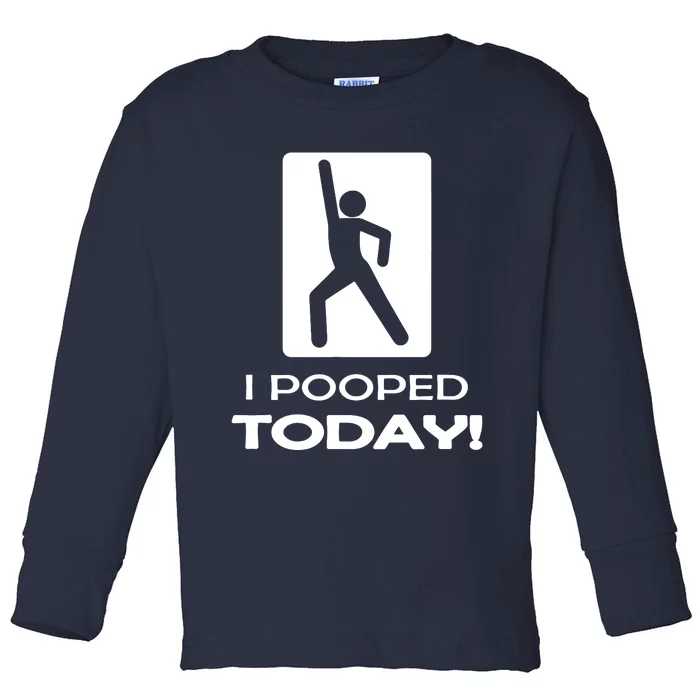 I Pooped Today Toddler Long Sleeve Shirt