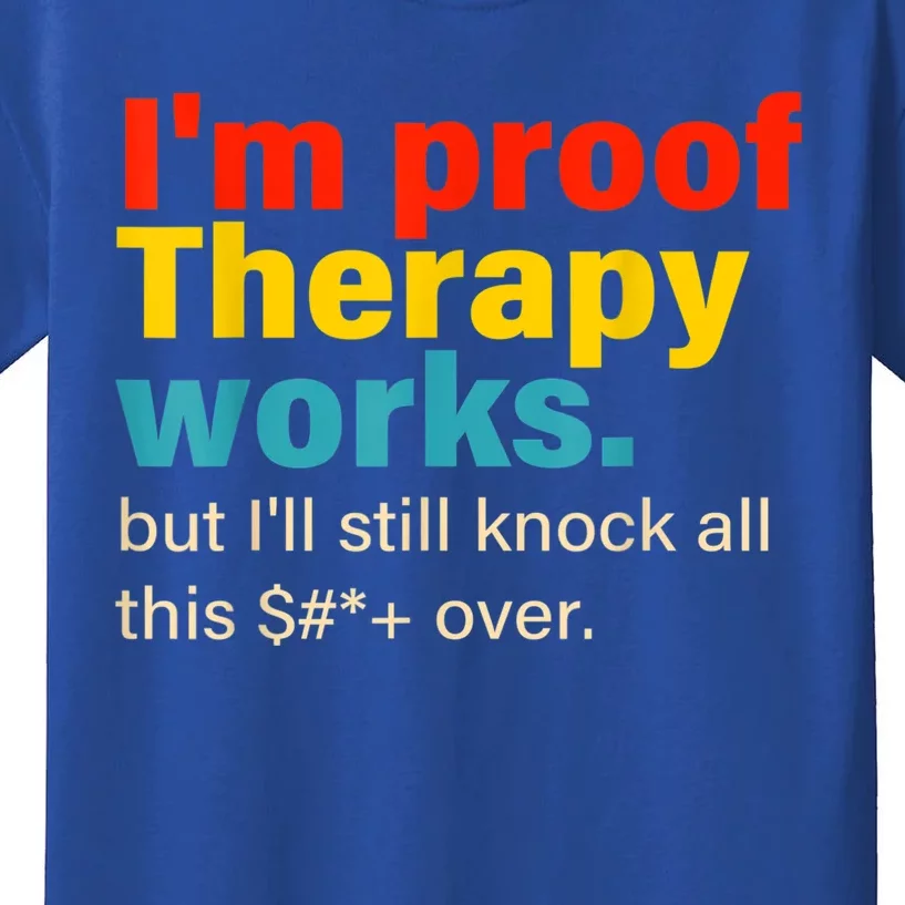 I'm Proof Therapy Works But I'll Still Knock All This Kids T-Shirt