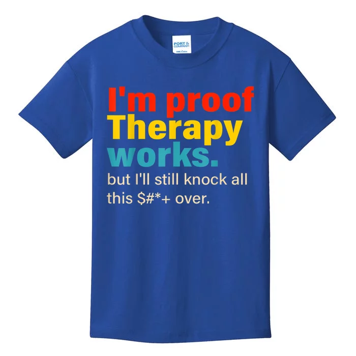 I'm Proof Therapy Works But I'll Still Knock All This Kids T-Shirt