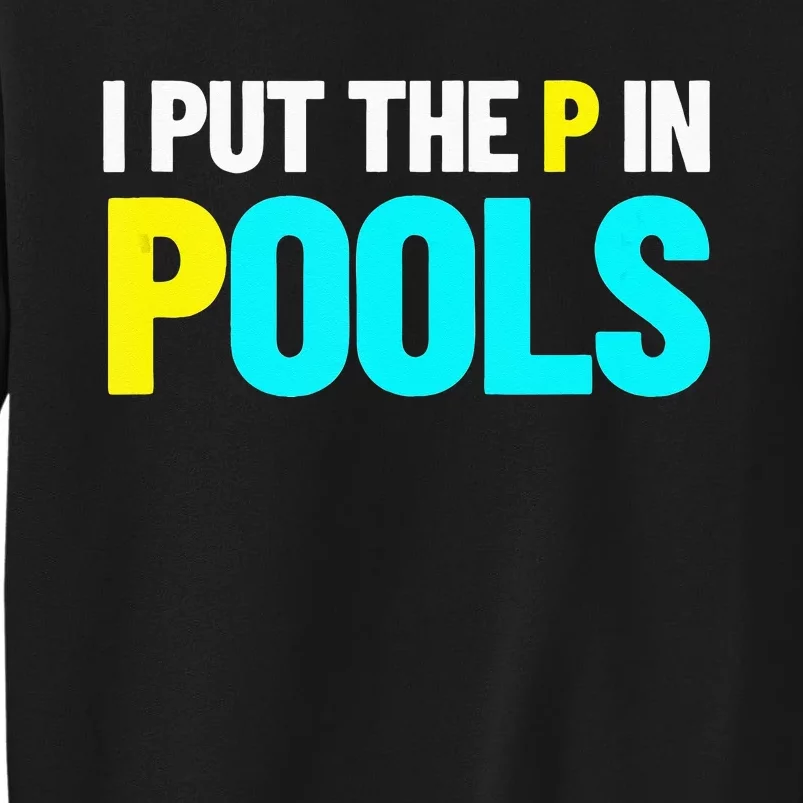 I Put The P In Pools Swimming Humor I Pee In Pools Tall Sweatshirt