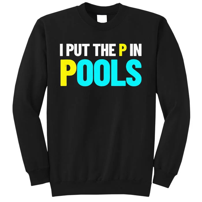 I Put The P In Pools Swimming Humor I Pee In Pools Tall Sweatshirt