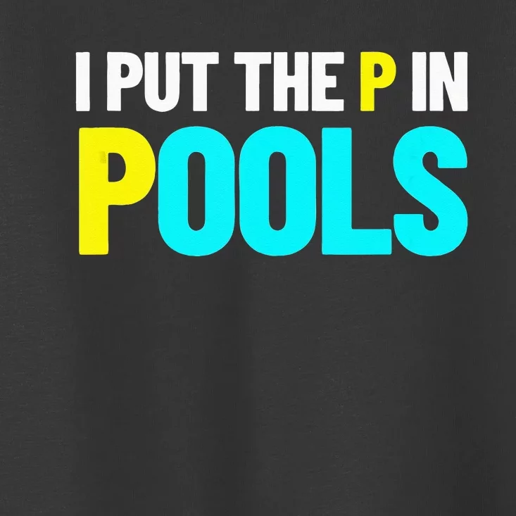 I Put The P In Pools Swimming Humor I Pee In Pools Toddler T-Shirt