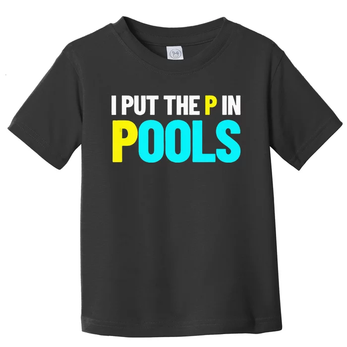 I Put The P In Pools Swimming Humor I Pee In Pools Toddler T-Shirt