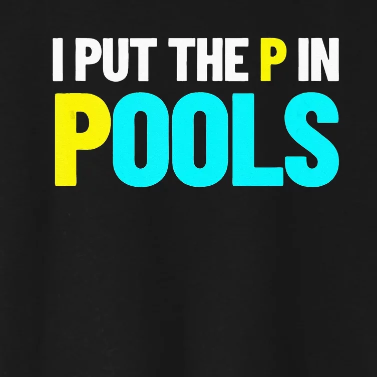 I Put The P In Pools Swimming Humor I Pee In Pools Women's Crop Top Tee