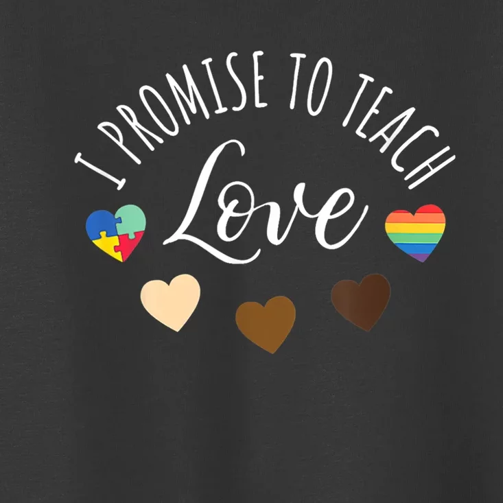 I Promise To Teach Love Diversity Equality And LGBT Toddler T-Shirt