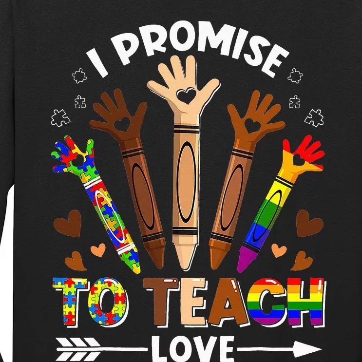 I Promise To Teach Love - Autism Black History LGBT Pride Long Sleeve Shirt