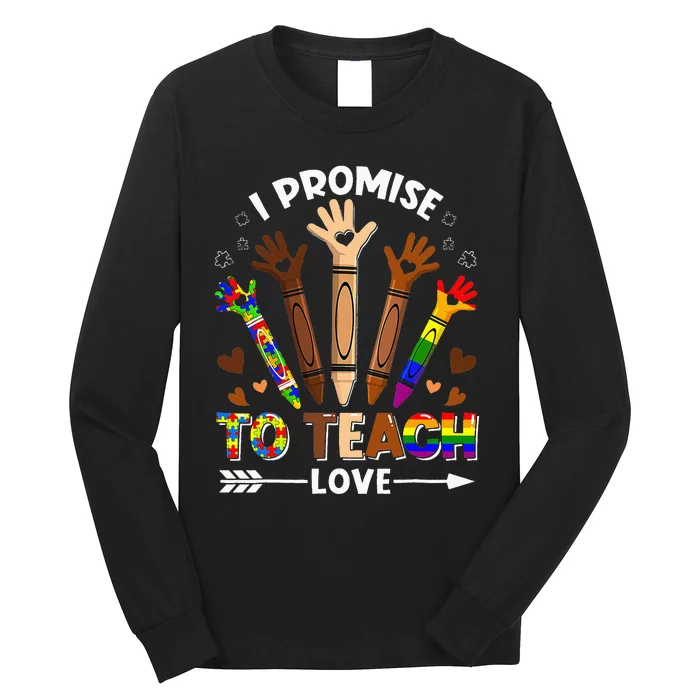 I Promise To Teach Love - Autism Black History LGBT Pride Long Sleeve Shirt