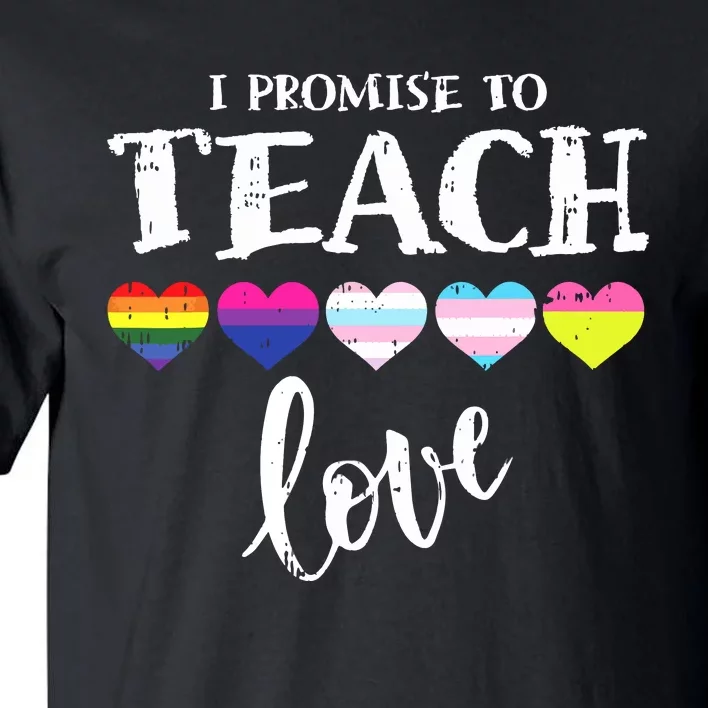 I Promise To Teach Love LGBTQ Pride Proud Ally Teacher Tall T-Shirt