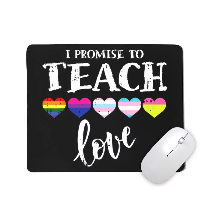 I Promise To Teach Love LGBTQ Pride Proud Ally Teacher Mousepad