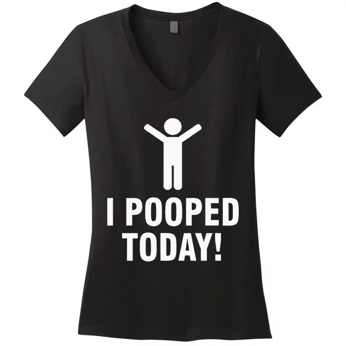 I Pooped Today Women's V-Neck T-Shirt