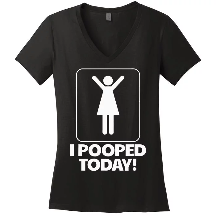 I Pooped Today Toilet Humor Funny I Pooped Today Women's V-Neck T-Shirt