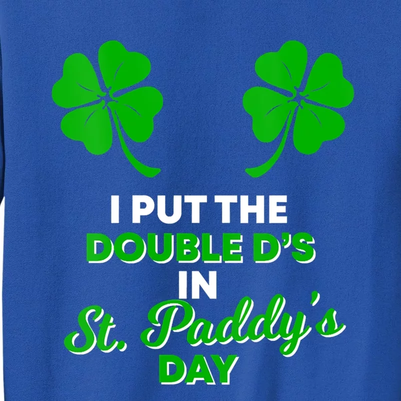 I Put The Double D's In St Paddy's Day Naughty Irish Gift Tall Sweatshirt