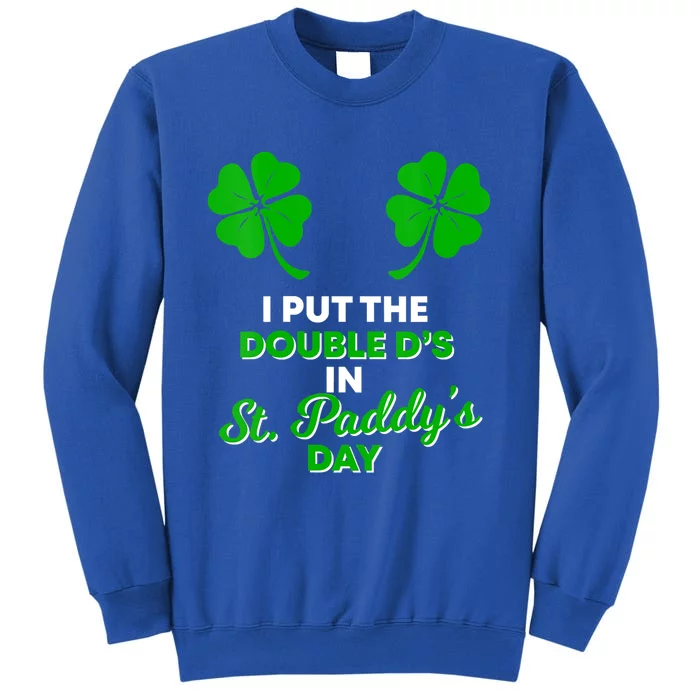 I Put The Double D's In St Paddy's Day Naughty Irish Gift Tall Sweatshirt