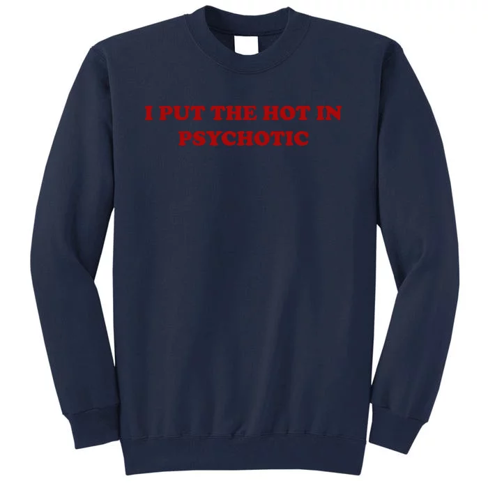 I Put The Hot In Psychotic Tall Sweatshirt