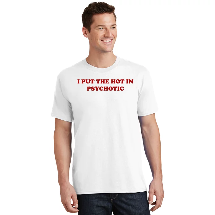 I Put The Hot In Psychotic T-Shirt