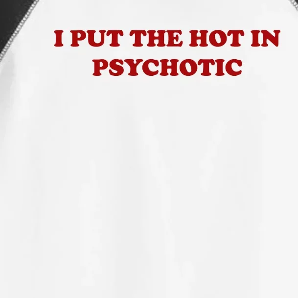 I Put The Hot In Psychotic Toddler Fine Jersey T-Shirt