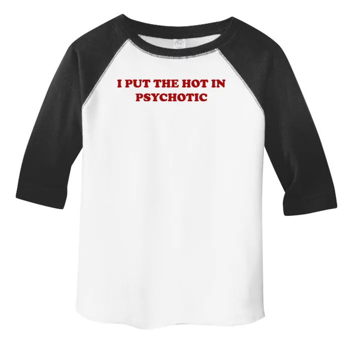 I Put The Hot In Psychotic Toddler Fine Jersey T-Shirt