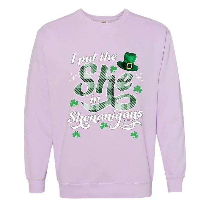 I Put The She In The Shenanigans St Patricks Day Funny Gift Garment-Dyed Sweatshirt